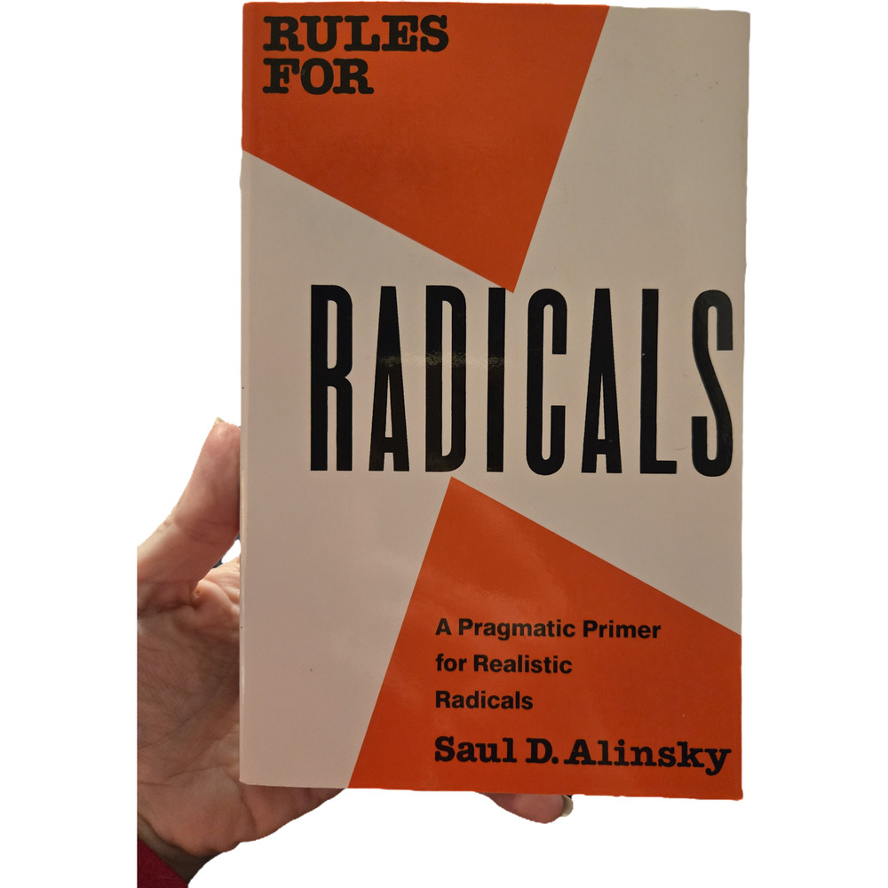 Rules for Radicals: A Pragmatic Primer for Realistic Radicals Saul Alinsky